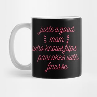 juste a good mom who flips pancakes with finesse Mug